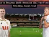 AUS vs ENG, Ashes 2025-26: pronóstico del tiempo en Brisbane para la prueba Pink-Ball